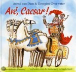 Avé, Caesar! Verhalen over de Romeinen in Nederland
