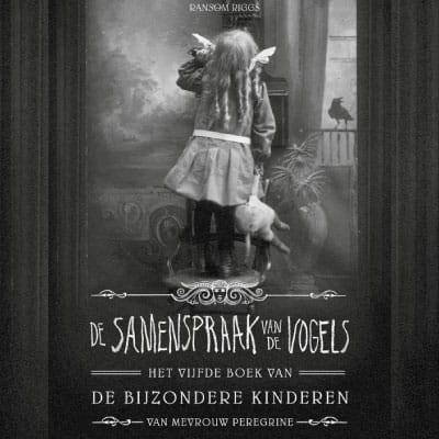 De bijzondere kinderen van mevrouw Peregrine 5 – De samenspraak van de vogels